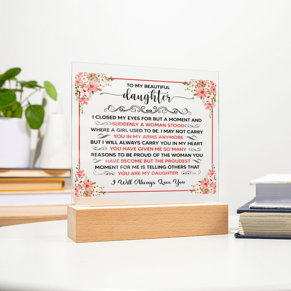 TO MY BEAUTIFUL DAUGHTER SQUARE ACRYLIC PLAQUE